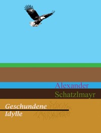 Geschundene Idylle - Alexander Schatzlmayr - ebook