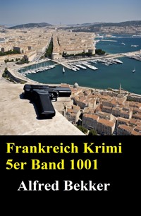 Frankreich Krimi 5er Band 1001 - Alfred Bekker - ebook