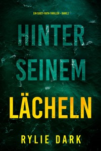 Hinter seinem Lächeln (Ein Casey-Faith-Thriller – Band 2) - Rylie Dark - ebook