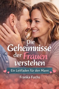Die Geheimnisse der Frauen verstehen - Franka Fuchs - ebook