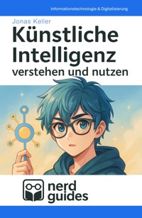 Künstliche Intelligenz verstehen und nutzen - Jonas Keller - ebook