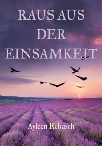 Raus aus der Einsamkeit - Ayleen Rebusch - ebook