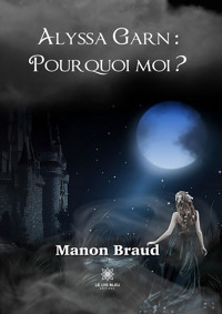 Alyssa Garn : pourquoi moi ? - Manon Braud - ebook