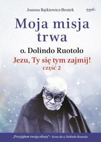 Moja misja trwa - Joanna Bątkiewicz-Brożek - ebook + książka