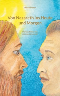 Von Nazareth ins Heute und Morgen - Marcel Dietler - ebook