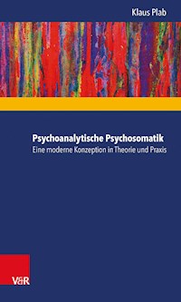 Psychoanalytische Psychosomatik – eine moderne Konzeption in Theorie und Praxis - Klaus Plab - ebook