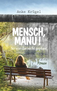 Mensch, Manu! - Anke Krügel - ebook