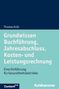 Grundwissen Buchführung, Jahresabschluss, Kosten- und Leistungsrechnung - Thomas Kolb - ebook