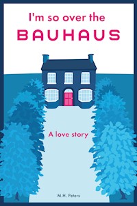 I'm so over the Bauhaus - M.H. Peters - ebook