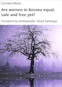 Are women in Kosova equal, safe and free yet? - Cornelia Maier - ebook