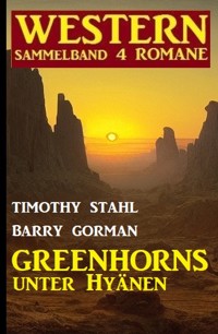 Greenhorns unter Hyänen: Western Sammelband 4 Romane - Timothy Stahl - ebook
