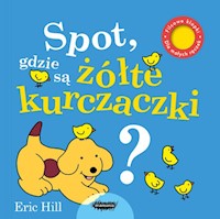 Spot gdzie są żółte kurczaczki? - Hill Eric - książka