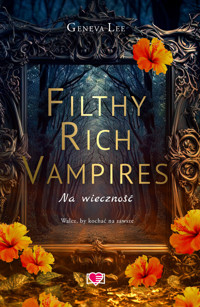 Filthy Rich Vampires. Na wieczność. Tom 4 - Geneva Lee - książka