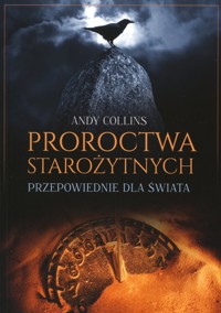 Proroctwa starożytnych. Przepowiednie dla świata - Andy Collins - książka