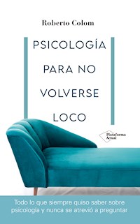 Psicología para no volverse loco - Roberto Colom - ebook
