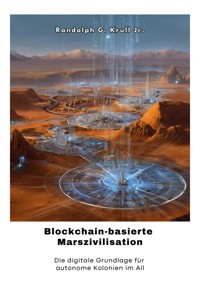 Blockchain-basierte Marszivilisation - Randolph G. Krull Jr. - ebook