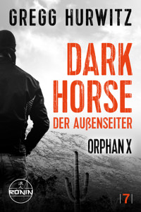 Dark Horse. Der Außenseiter. Ein Orphan X Thriller von Gregg Hurwitz - Gregg Hurwitz - ebook