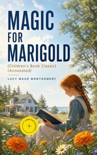 MAGIC FOR MARIGOLD (Children's Book Classic) (Annotated) - Lucy Maud Montgomery - ebook