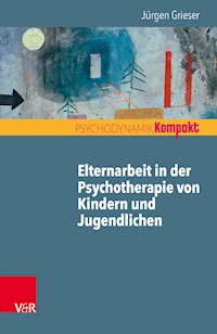 Elternarbeit in der Psychotherapie von Kindern und Jugendlichen - Jürgen Grieser - ebook