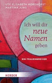 Ich will dir neue Namen geben - Ute Elisabeth Mordhorst - ebook