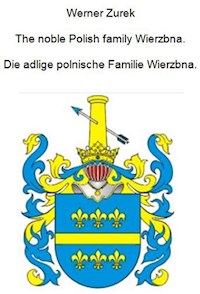 The noble Polish family Wierzbna. Die adlige polnische Familie Wierzbna. - Werner Zurek - ebook