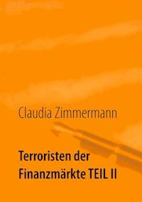 Terroristen der Finanzmärkte Teil II - Claudia Zimmermann - ebook