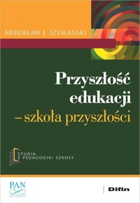 Przyszłość edukacji - Szymański Mirosław J. - książka
