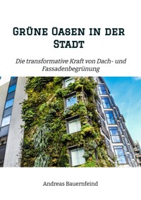 Grüne Oasen in der Stadt - Andreas Bauernfeind - ebook