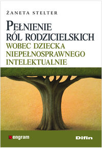 Pełnienie ról rodzicielskich wobec dziecka niepełnosprawnego intelektualnie - Stelter Żaneta - książka