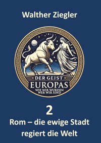 Rom - die ewige Stadt regiert die Welt - Walther Ziegler - ebook