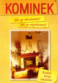 Kominek Jak go zbudować? Jak użytkować? - Smakosz Jerzy - książka