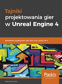 Tajniki projektowania gier w Unreal Engine 4 - Edmonds Matt - książka