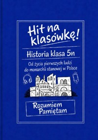Hit na klasówkę! Historia klasa 5. Od życia pierwszych ludzi do monarchii stanowej w Polsce. - Magdalena Zelmańska-Recław - ebook