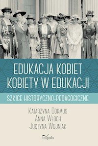 Edukacja kobiet kobiety w edukacji - Dormus Katarzyna, Włoch Anna, Wojniak Justyna - książka