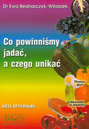 Co powinniśmy jadać a czego unikać - Ewa Bednarczyk-Witoszek - książka