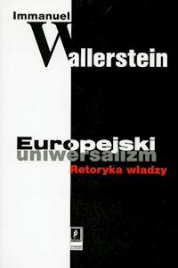 Europejski uniwersalizm Retoryka władzy - Immanuel Wallerstein - książka