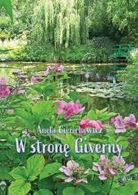 W stronę Giverny - Aneta Cierechowicz - książka