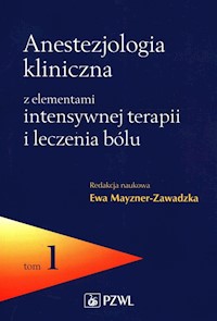 Anestezjologia kliniczna z elementami intensywnej terapii i leczenia bólu Tom 1 -  - książka