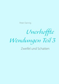 Unerhoffte Wendungen Teil 3 - Peter Dannig - ebook