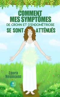 Comment mes symptômes de Crohn et d’endométriose se sont atténués - Laura Neumann - ebook