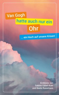 Van Gogh hatte auch nur ein Ohr - Sabine Gäbel-Auer - ebook