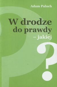 W drodze  do prawdy - Paluch Adam - książka