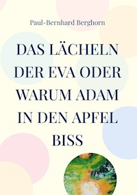 Das Lächeln der Eva oder warum Adam in den Apfel biss - Paul-Bernhard Berghorn - ebook