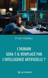 L’humain sera-t-il remplacé par l’intelligence artificielle ? - Fran Valdor - ebook