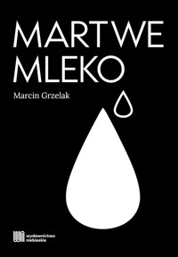 Martwe mleko - Grzelak Marcin - ebook + audiobook + książka