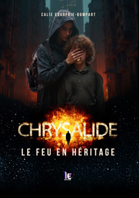 Chrysalide, le feu en héritage - Calie Courprie-Bompart - ebook