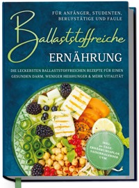 Ballaststoffreiche Ernährung für Anfänger, Studenten, Berufstätige & Faule: Die leckersten ballaststoffreichen Rezepte für einen gesunden Darm, weniger Heißhunger & mehr Vitalität - inkl. 30-Tage-Ernährungsplan, Saisonkalender uvm. - Paula Hinrichs - ebook