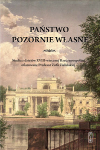 Państwo pozornie własne. Studia z dziejów XVIII-wiecznej Rzeczypospolitej ofiarowane Profesor Zofii Zielińskiej - zbiorowa praca - książka