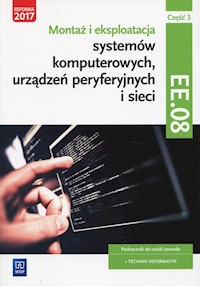 Montaż i eksploatacja systemów komputerowych, urządzeń peryferyjnych i sieci Kwalifikacja EE. 08 Podręcznik Część 3 - Pytel Krzysztof, Osetek Sylwia - książka