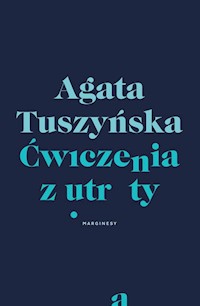 Ćwiczenia z utraty - Agata Tuszyńska - książka